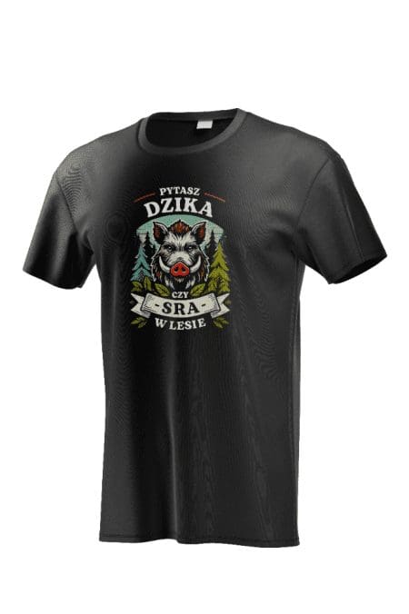T-shirt z nadrukiem "Pytasz dzika czy SRA w lesie"